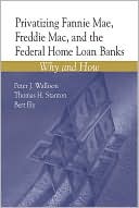 Privatizing Fannie Mae, Freddie Mac and the Federal Home Loan Banks: Why and How