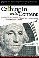 Cashing In With Content: How Innovative Marketers Use Digital Information to Turn Browsers Into Buyers