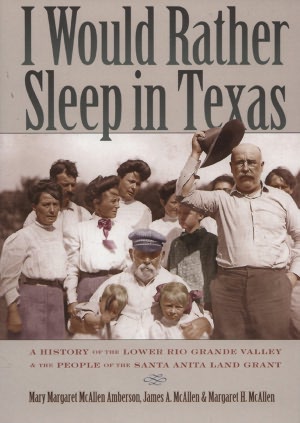 I Would Rather Sleep in Texas: A History of the Lower Rio Grande Valley and the People of the Santa Anita Land Grant