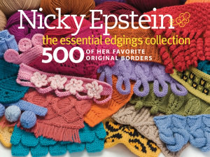 Nicky Epstein The Essential Edgings Collection: 500 of Her Favorite Original Borders
