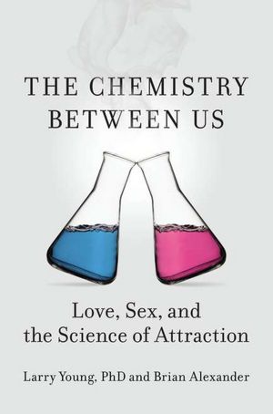 Download free it books The Chemistry Between Us: Love, Sex, and the Science of Attraction