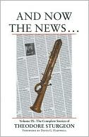 And Now the News...: The Complete Stories of Theodore Sturgeon