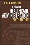 Southwick's the Law of Healthcare Administration, Third Edition Arthur F. Southwick, J. Stuart Showalter, Peter Pels