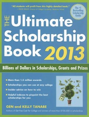 Free download mp3 audio books The Ultimate Scholarship Book 2013: Billions of Dollars in Scholarships, Grants and Prizes  9781617600012 (English Edition) by Gen Tanabe, Kelly Tanabe