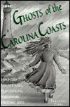 Ghosts of the Carolina Coasts: Haunted Lighthouses, Plantations and Other Historic Sites