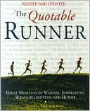 The Quotable Runner: Great Moments of Wisdom, Inspiration, Wrongheadedness, and Humor