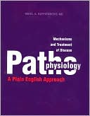 Pathophysiology: A Plain English Approach: Mechanisms and Treatment of Disease
