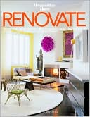 Renovate: What the Pros Know About Giving New Life to Your House, Loft, Condo, or Apartment