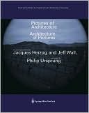Pictures of Architecture - Architecture of Pictures: A Conversation between Jacques Herzog and Jeff Wall, moderated by Philip Ursprung