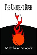 The Unburnt Bush by Matthew Sawyer: NOOK Book Cover