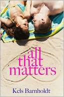 All That Matters by Kels Barnholdt: NOOK Book Cover