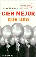 Cien mejor que uno: La sabiduría de la multitud o por qué la mayoría siempre es más inteligente que la minoría