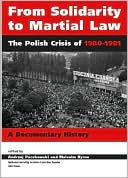 From Solidarity to Martial Law: The Polish Crisis of 1980-1981: A Documentary History