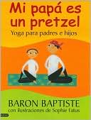 Mi papá es un pretzel: Yoga para padres e hijos