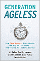 Generation Ageless: How Baby Boomers Are Changing the Way We Live Today... and They're Just Getting Started
