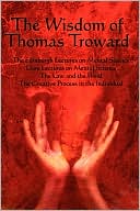 The Wisdom of Thomas Troward Vol I: The Edinburgh and Dore Lectures on Mental Science, The Law and the Word, The Creative Process in the Individual