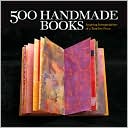 500 Handmade Books: Inspiring Interpretations of a Timeless Form