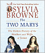 The Two Marys: The Hidden History of the Mother and Wife of Jesus