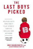 download The Last Boys Picked : Helping Boys Who Don't Play Sports Survive Bullies and Boyhood book
