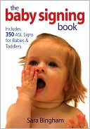 The Baby Signing Book: Includes 350 ASL Signs for Babies and Toddlers