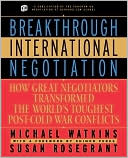Breakthrough International Negotiation: How Great Negotiators Transformed the World's Toughest Post-Cold War Conflicts