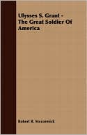 Ulysses S Grant - the Great Soldier of Americ
