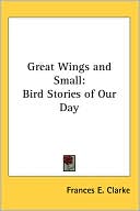 Great Wings and Small: Bird Stories of O
