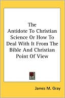 The Antidote To Christian Science Or How To Deal With It From The Bible And Christian Point Of View