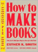 How to Make Books: Fold, Cut and Stitch Your Way to a One-of-a-Kind Book