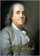 download The Complete Memoirs of Benjamin Franklin (Volume I & II) - Get a Glimpse into the Mind of one of America's Greatest Forefathers. In his Own Words. book