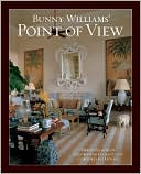 Bunny Williams' Point of View: Three Decades of Decorating Chic and Comfortable Houses
