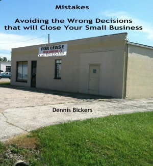 Mistakes: Avoiding the Wrong Decisions that will Close Your Small Business