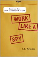 Work Like a Spy by J. C. Carleson: Book Cover