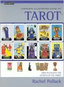 Complete Illustrated Guide To Tarot: How To Unlock The Secrets Of The Tarot