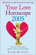 Your Love Horoscope 2005: The Essential Astrological Guide to Romance and Relationships