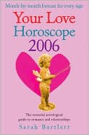 Your Love Horoscope 2006: Your Essential Astrological Guide to Romance and Relationships