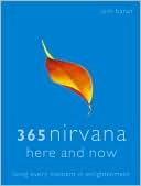 365 Nirvana Here and Now: Living Every Moment in Enlightenment