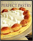 Nick Malgieri's Perfect Pastry: Create Fantastic Desserts by Mastering the Basic Techniques