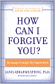 How Can I Forgive You?: The Courage to Forgive, the Freedom Not To
