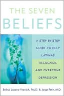 Seven Beliefs: A Step-by-Step Guide to Help Latinas Recognize and Overcome Depression