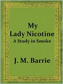 download My Lady Nicotine : A Study in Smoke by J. M. Barrie book