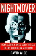 Nightmover: How Aldrich Ames Sold the CIA to the KGB for $4.6 Million