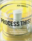 Process This!: New Recipes for the New Generation of Food Processors plus Dozens of Time-Saving Tips