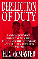 Dereliction of Duty: Lyndon Johnson, Robert McNamara, the Joint Chiefs of Staff, and the Lies That Led to Vietnam