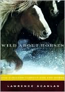 Wild About Horses: Our Timeless Passion for the Horse