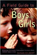 Field Guide to Boys and Girls: Cutting-Edge Information Every Parent Needs to Know
