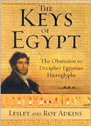 Keys of Egypt: The Obsession to Decipher Egyptian Hieroglyphs