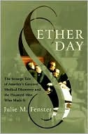 Ether Day: The Strange Tale of America's Greatest Medical Discovery and the Haunted Men Who Made It