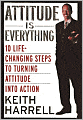 Attitude Is Everything: 10 Life-Changing Steps to Turning Attitude into Action