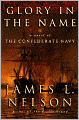 Glory in the Name: A Novel of the Confederate Navy